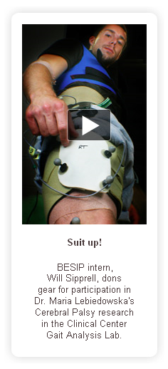 Suit up! 2008 BESIP intern, Will Sipprell, dons gear for participation in Dr. Maria Lebiedowska’s Cerebral Palsy research in the Clinical Center Gait Analysis Lab.