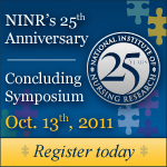 NINR's 25th Anniversary Concluding Symposium: Oct. 11, 2011, Register today!