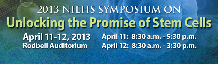 2013 NIEHS Symposium on Unlocking the Promise of Stem Cells