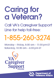 Caring for a Veteran? Call VA's Caregiver Support Line for help toll-free: 1-855-260-3274. This line is open Monday through Friday from 8:00 AM to 11:00 PM  and on Saturday from 10:30 AM through 6:00 PM Eastern Time.