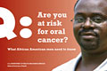 Are you at Risk for Oral Cancer? What African American Men Need to Know