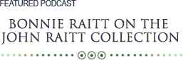 Featured Podcast: Bonnie Raitt on the John Raitt Collection