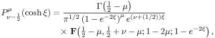 \mathop{P^{{\mu}}_{{\nu-\frac{1}{2}}}\/}\nolimits\!\left(\mathop{\cosh\/}\nolimits\xi\right)=\frac{\mathop{\Gamma\/}\nolimits\!\left(\frac{1}{2}-\mu\right)}{\pi^{{1/2}}\left(1-e^{{-2\xi}}\right)^{\mu}e^{{(\nu+(1/2))\xi}}}\*\mathop{\mathbf{F}\/}\nolimits\!\left(\tfrac{1}{2}-\mu,\tfrac{1}{2}+\nu-\mu;1-2\mu;1-e^{{-2\xi}}\right),