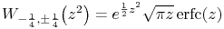\mathop{W_{{-\frac{1}{4},\pm\frac{1}{4}}}\/}\nolimits\!\left(z^{2}\right)=e^{{\frac{1}{2}z^{2}}}\sqrt{\pi z}\mathop{\mathrm{erfc}\/}\nolimits\!\left(z\right)