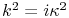 k^{2}=i\kappa^{2}