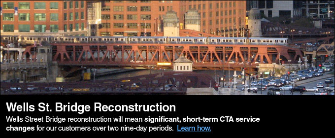 Wells Street Bridge Reconstruction will mean significant, short term CTA service changes for our customers over two nine-day periods. Learn more...