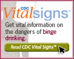 CDC Vital Signs™ – Get vital information on the dangers of binge drinking. Read CDC Vital Signs