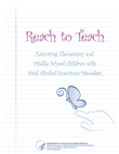 Reach to Teach: Educating Elementary and Middle School Children with Fetal Alcohol Spectrum Disorders (FASD)