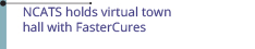 Feb 27: NCATS holds virtual town hall with FasterCures
