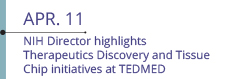 Apr 11: NIH Director highlights Therapeutics Discovery and Tissue Chip initiatives at TEDMED