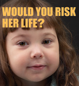 Would you risk her life?