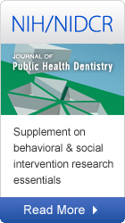 NIH/NIDCR: Journal of Public Health Dentistry: Supplement on behavioral & social intervention research essentials