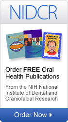 NIDCR: Order FREE Oral Health Publications from the NIH National Institute of Dental and Craniofacial Research.