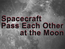 Spacecraft Pass Each Other at the Moon