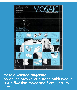 Mosiac Science Magazine - An online archive of articles published in NSF's flagship magazine from 1970 to 1992.