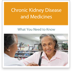 Chronic Kidney Disease and Medicines:What You Need to Know