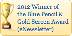 2012 Winner of the Blue Pencil & Gold Screen Award (eNewsletter)