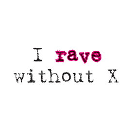 I Rave Without X