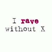 I Rave Without X