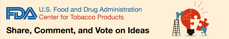 FDA US Food and Drug Administration Center for Tobacco Products, Share, Comment, and Vote on Ideas
