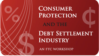 FTC: Consumer Protection and the Debt Settlement Industry