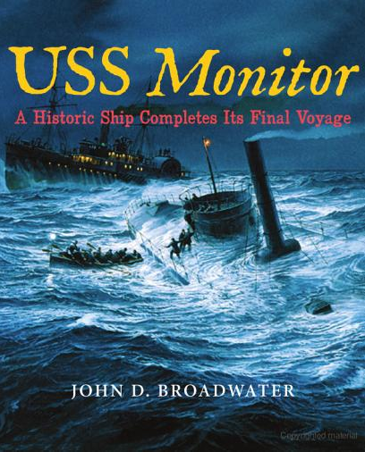 John D. Broadwater.  USS Monitor  A Historic Ship Competes Its Final Voyage