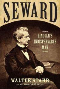 Walter Stahr.  Seward  Lincoln's Indispensable Man