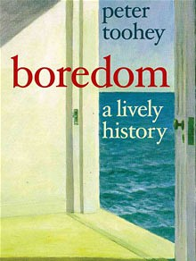 Boredom: A Lively History by Peter Toohey
