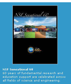 NSF Sensational 60 - 60 years of jundamental research and education support are celebrated across all fields of science and engineering.