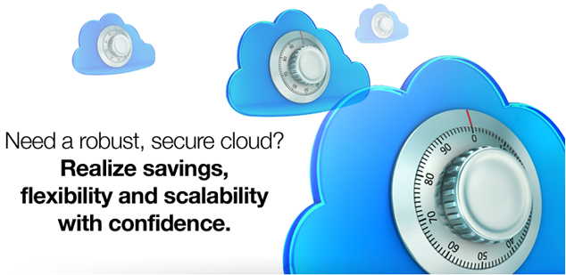 Need a robust, secure cloud?Realize savings,flexibility and scalabilitywith confidence.