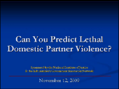 Title slide linking to a .wmv file of the full webinar Can You Predict Lethal Intimate Partner Violence?