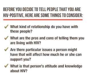 Before you decide to tell people that you are HIV-positive, there are some things to consider