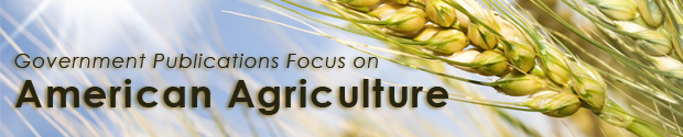 Government Publications Focus on American Agriculture.