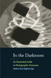 In the Darkroom: An Illustrated Guide to Photographic Processes before the Digital Age