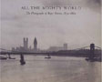 All the Mighty World: The Photographs of Roger Fenton, 1852-1860