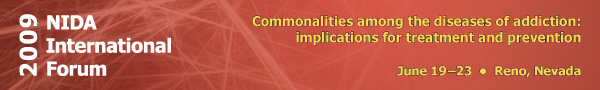 2009 NIDA International Forum. Commonalities among the diseases of addiction: implications for treatment and prevention. June 19-23 - Reno, Nevada