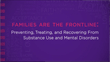 Families are the Frontline: Preventing, Treating, and Recovering from Substance Use and Mental Disorders 