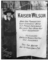 Kaiser Wilson Poster: Poster Reads: Kaiser Wilson. Have you forgotten your sympathy with the poor Germans because they were not Self-Governed? Twenty-million American Women are not self-governed. Take the beam out of your own eye.