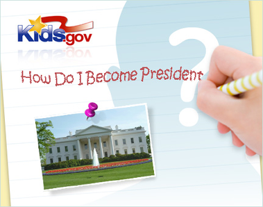 Kids.gov “How Do I Become President?” Challenge