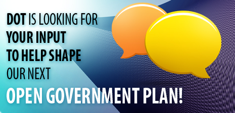 DOT Is Looking For Your Input to Help Shape the Next Open Government Plan