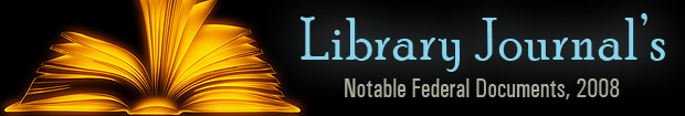 Library Journal's Notable Federal Documents, 2008