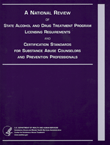 State Alcohol and Drug Treatment Program Licensing Requirements and Certification Standards for Substance Abuse Counselors and Prevention Professionals