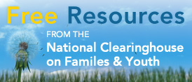 Free Resources from the National Clearinghouse on Families & Youth
