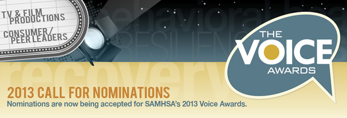 2013 Call for Nominations: Nominations are now being accepted for SAMHSA's 2013 Voice Awards.