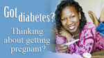 eCard: Got Diabetes? Thinking about getting pregnant?