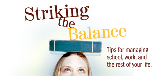 striking the balance: tips for managing school, work, and the rest of your life