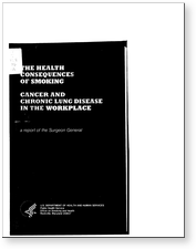 The Health Consequences of Smoking: Cancer and Chronic Lung Disease in the Workplace: A Report of the Surgeon General