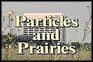 Particles and Prairies