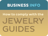 Business Info: How to comply with the Jewelry Guides