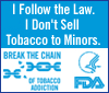 I Follow The Law. I Don't Let Minors Buy Tobacco. Break the Chain of Tobacco Addiction